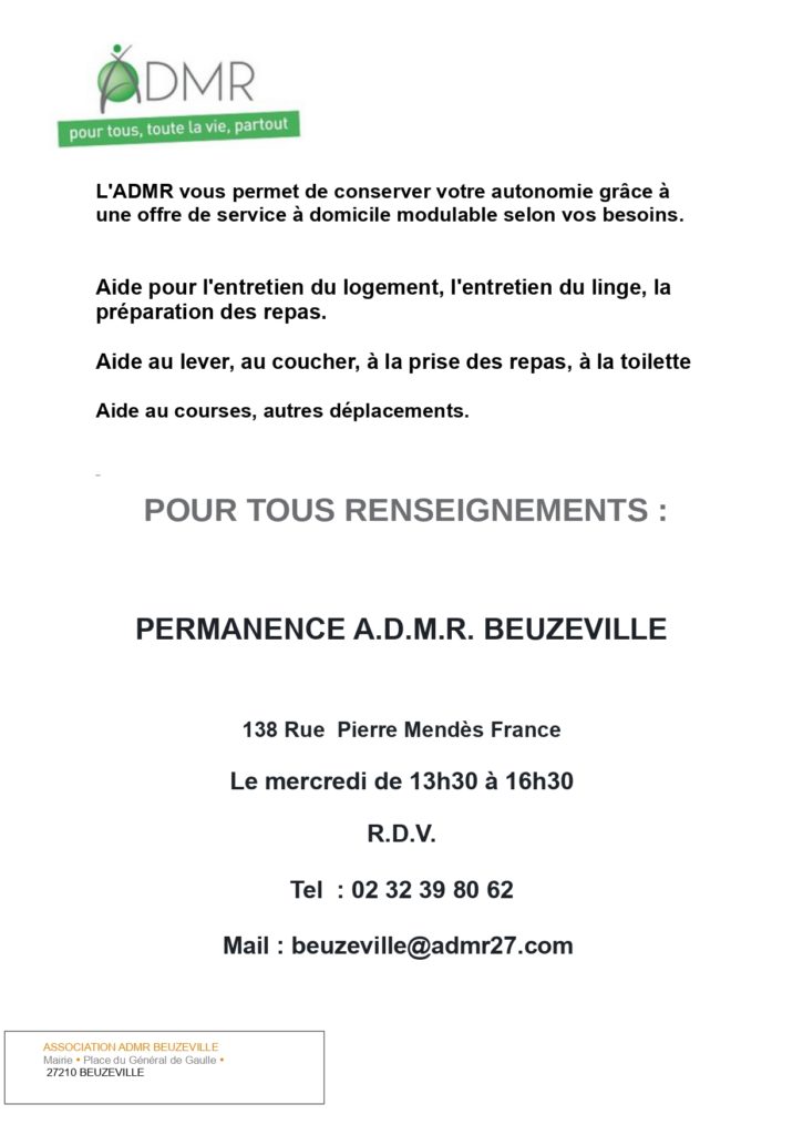 L'ADMR vous permet de conserver votre autonomie grâce à  une offre de service à domicile modulable selon vos besoins. Aide pour l'entretien du logement, l'entretien du linge, la  préparation des repas. Aide au lever, au coucher, à la prise des repas, à la toilette Aide aux courses, autres déplacements.   POUR TOUS RENSEIGNEMENTS : PERMANENCE A.D.M.R. BEUZEVILLE 138 Rue Pierre Mendès France Le mercredi de 13h30 à 16h30 R.D.V. Tel : 02 32 39 80 62 Mail : beuzeville@admr27.com